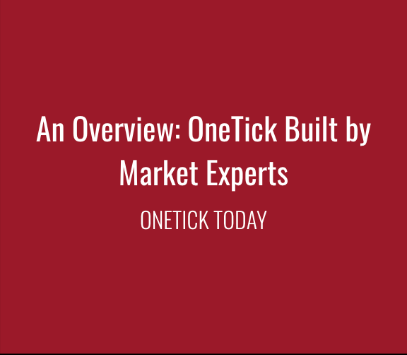 OneTick Overview Built by Market Experts
