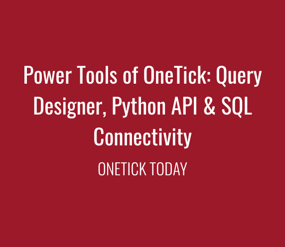 OneTick Power Tools Query Designer Python API and SQL Connectivity